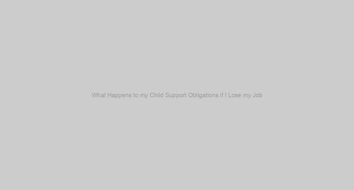What Happens to my Child Support Obligations if I Lose my Job?